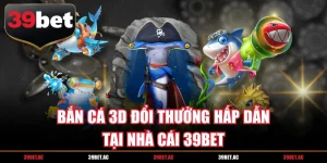 bắn cá 3d đổi thưởng