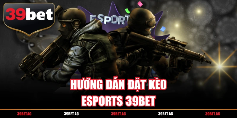 hướng dẫn đặt kèo esports