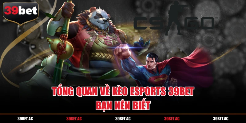 Tổng quan về kèo Esports 39BET bạn nên biết