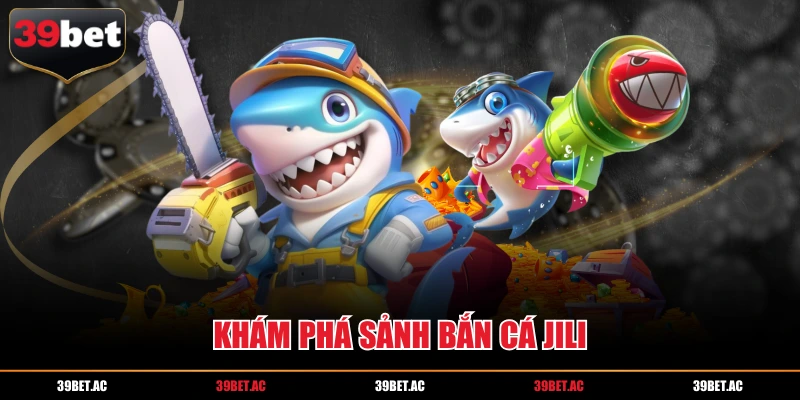Khám phá sảnh bắn cá JILI