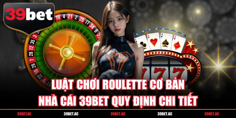 Luật Chơi Roulette Cơ Bản