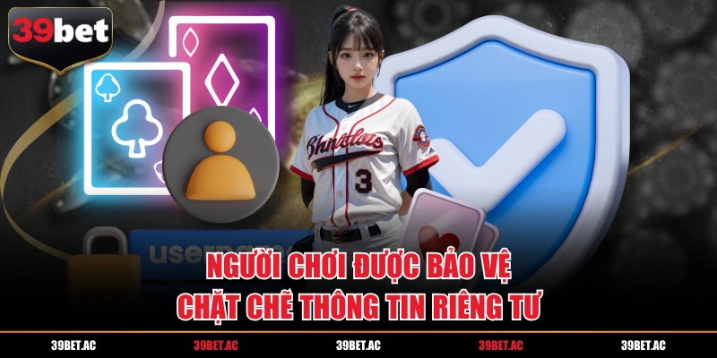 Người chơi được bảo vệ chặt chẽ thông tin riêng tư