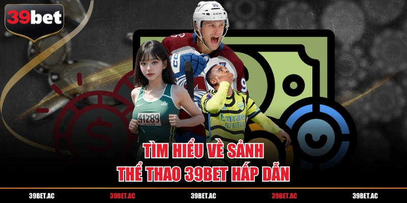 Tìm hiểu về sảnh thể thao 39BET hấp dẫn