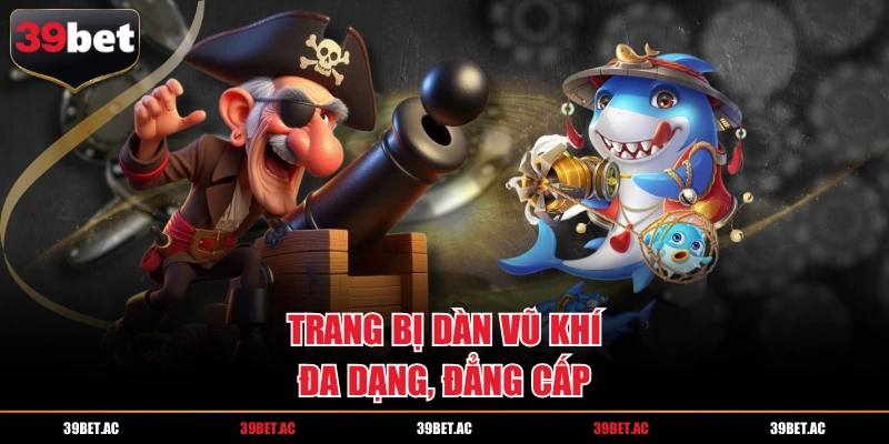 Trang bị dàn vũ khí đa dạng, đẳng cấp