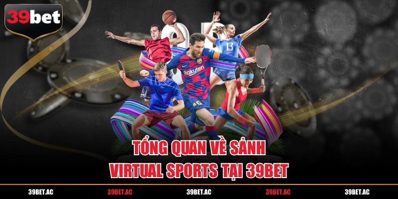 Tổng quan về sảnh Virtual Sports tại 39BET