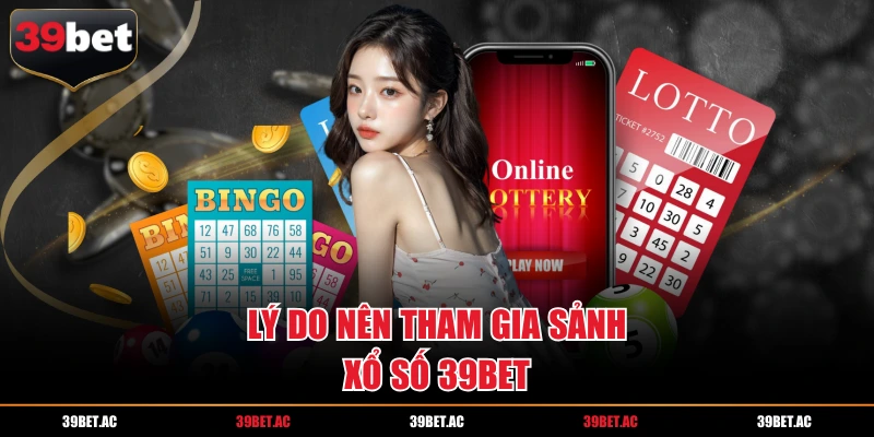 Lý do nên tham gia sảnh xổ số 39BET