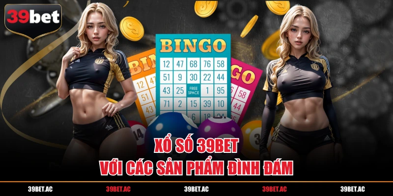 Xổ số 39BET với các sản phẩm đình đám