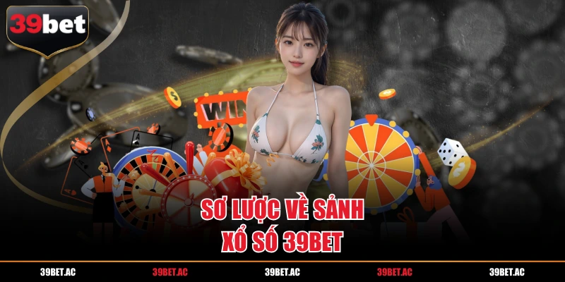 Sơ lược về sảnh xổ số 39BET