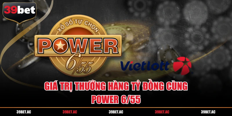 Cược Power 6/55 mang tới cơ hội trúng thưởng tiền tỷ